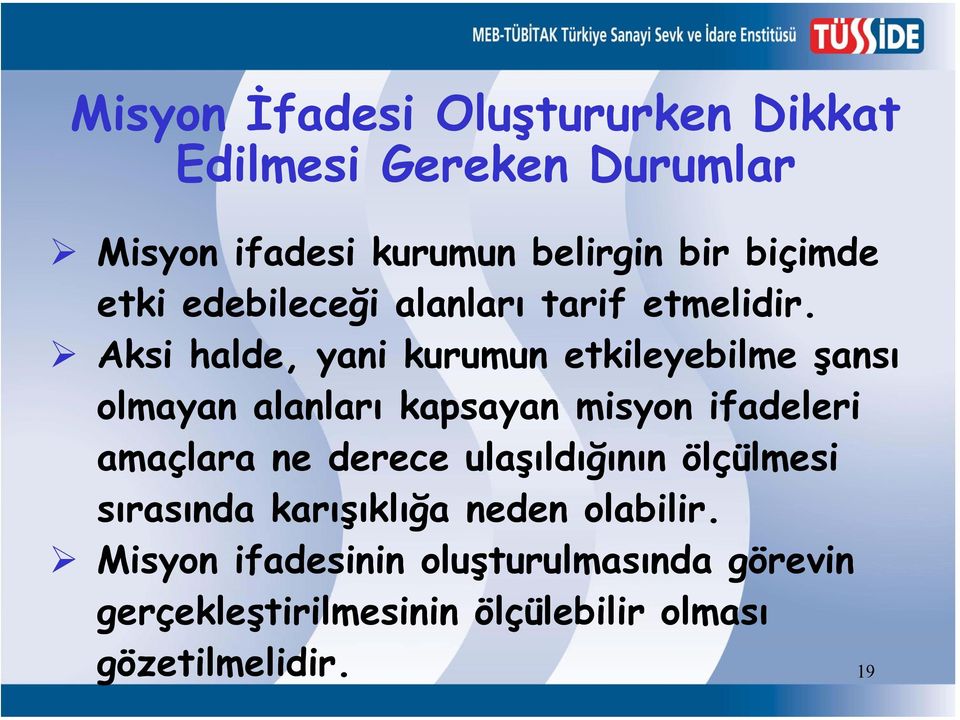 Aksi halde, yani kurumun etkileyebilme şansı olmayan alanları kapsayan misyon ifadeleri amaçlara ne