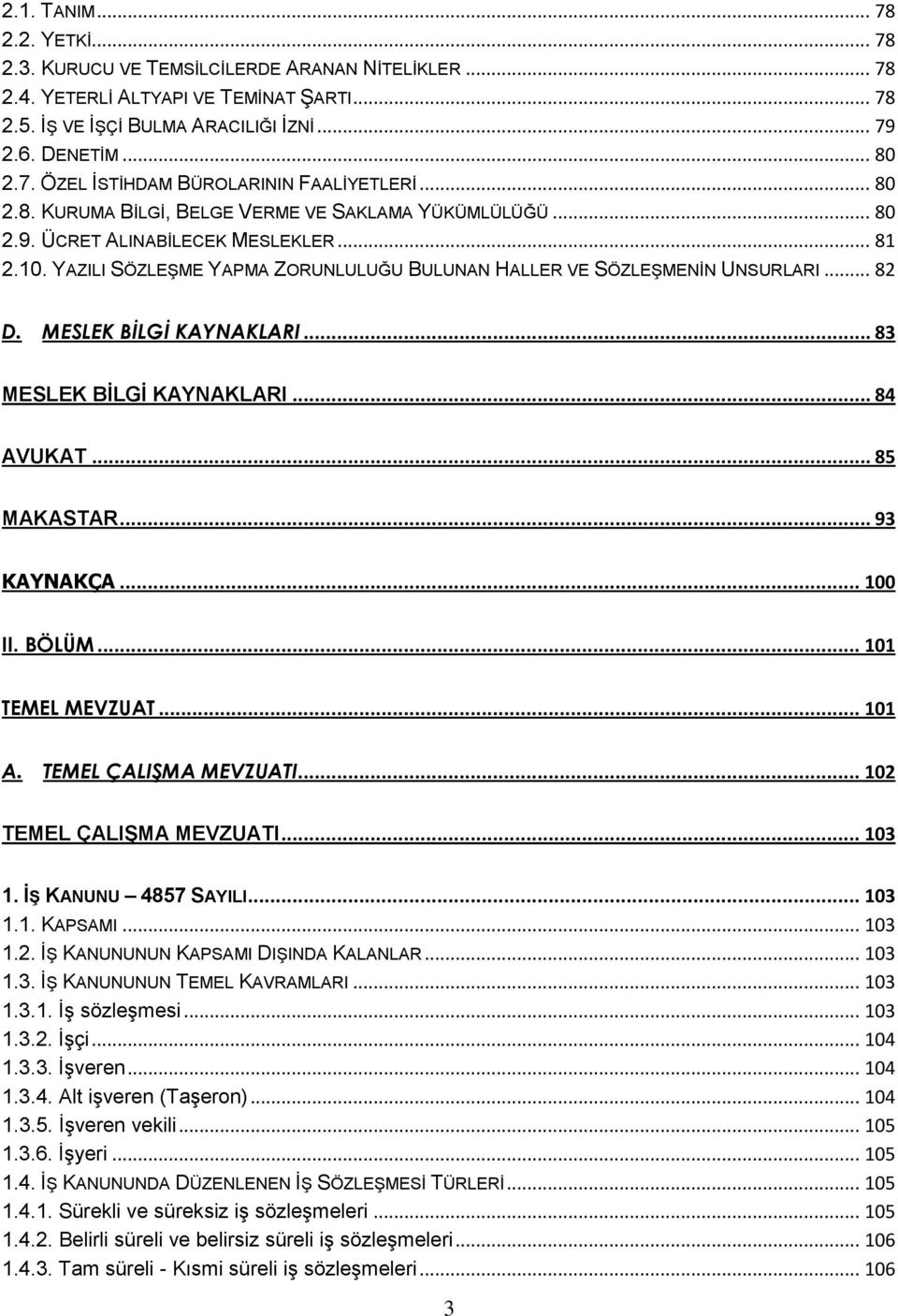 MESLEK BİLGİ KAYNAKLARI... 83 MESLEK BİLGİ KAYNAKLARI... 84 AVUKAT... 85 MAKASTAR... 93 KAYNAKÇA... 100 II. BÖLÜM... 101 TEMEL MEVZUAT... 101 A. TEMEL ÇALIŞMA MEVZUATI... 102 TEMEL ÇALIŞMA MEVZUATI.