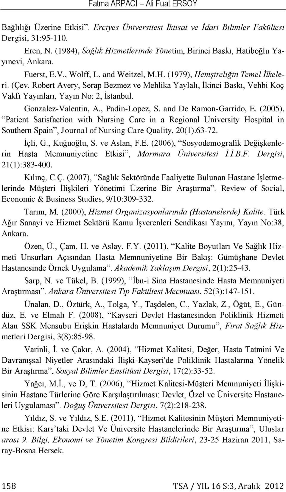 Robert Avery, Serap Bezmez ve Mehlika Yaylalı, İkinci Baskı, Vehbi Koç Vakfı Yayınları, Yayın No: 2, İstanbul. Gonzalez-Valentin, A., Padin-Lopez, S. and De Ramon-Garrido, E.