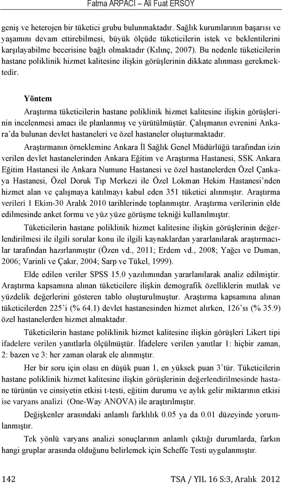 Bu nedenle tüketicilerin hastane poliklinik hizmet kalitesine ilişkin görüşlerinin dikkate alınması gerekmektedir.