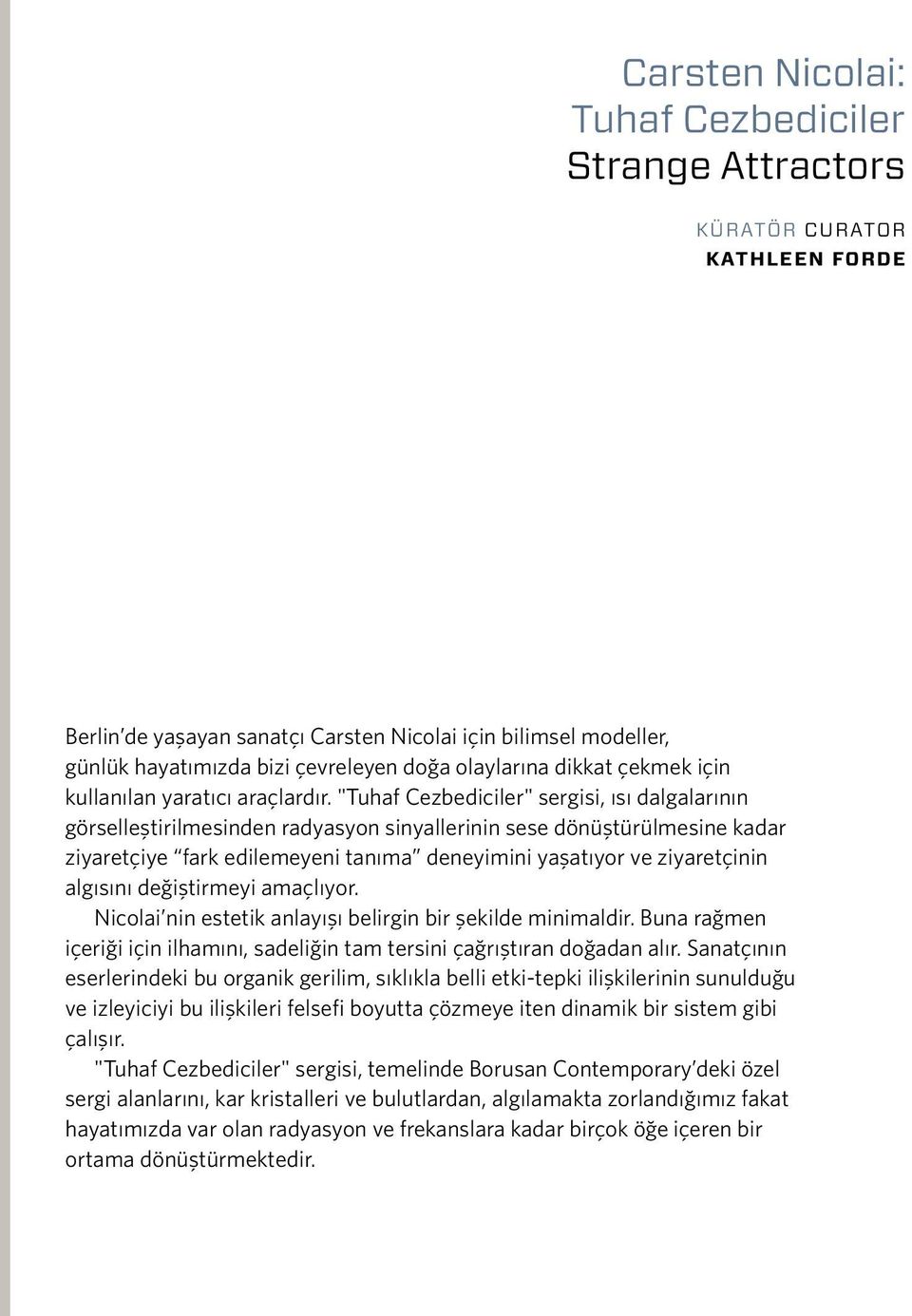 "Tuhaf Cezbediciler" sergisi, ısı dalgalarının görselleştirilmesinden radyasyon sinyallerinin sese dönüştürülmesine kadar ziyaretçiye fark edilemeyeni tanıma deneyimini yaşatıyor ve ziyaretçinin