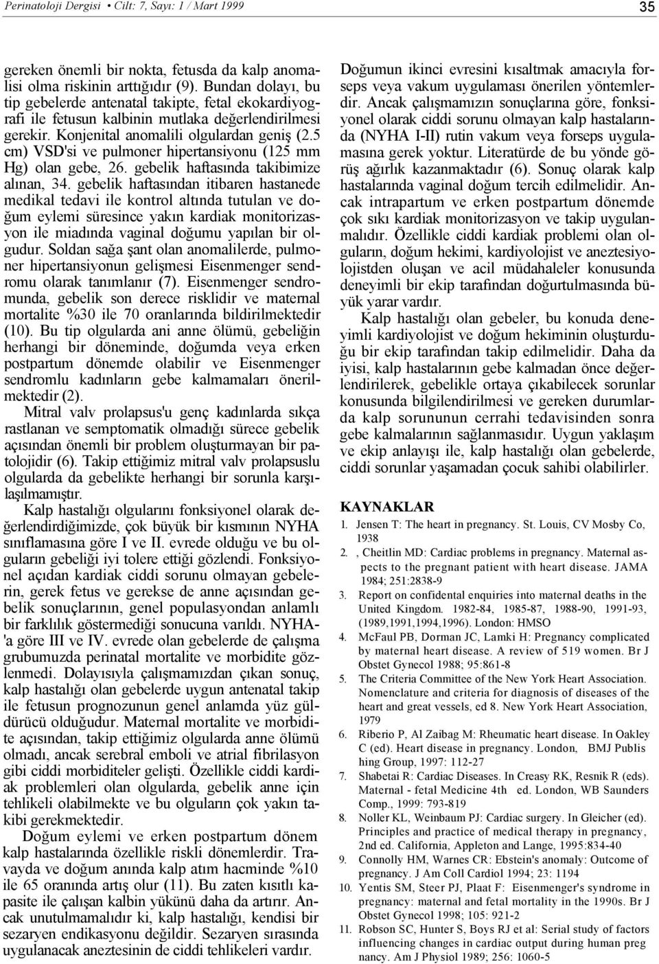 5 cm) VSD'si ve pulmoner hipertansiyonu (125 mm Hg) olan gebe, 26. gebelik haftasında takibimize alınan, 34.