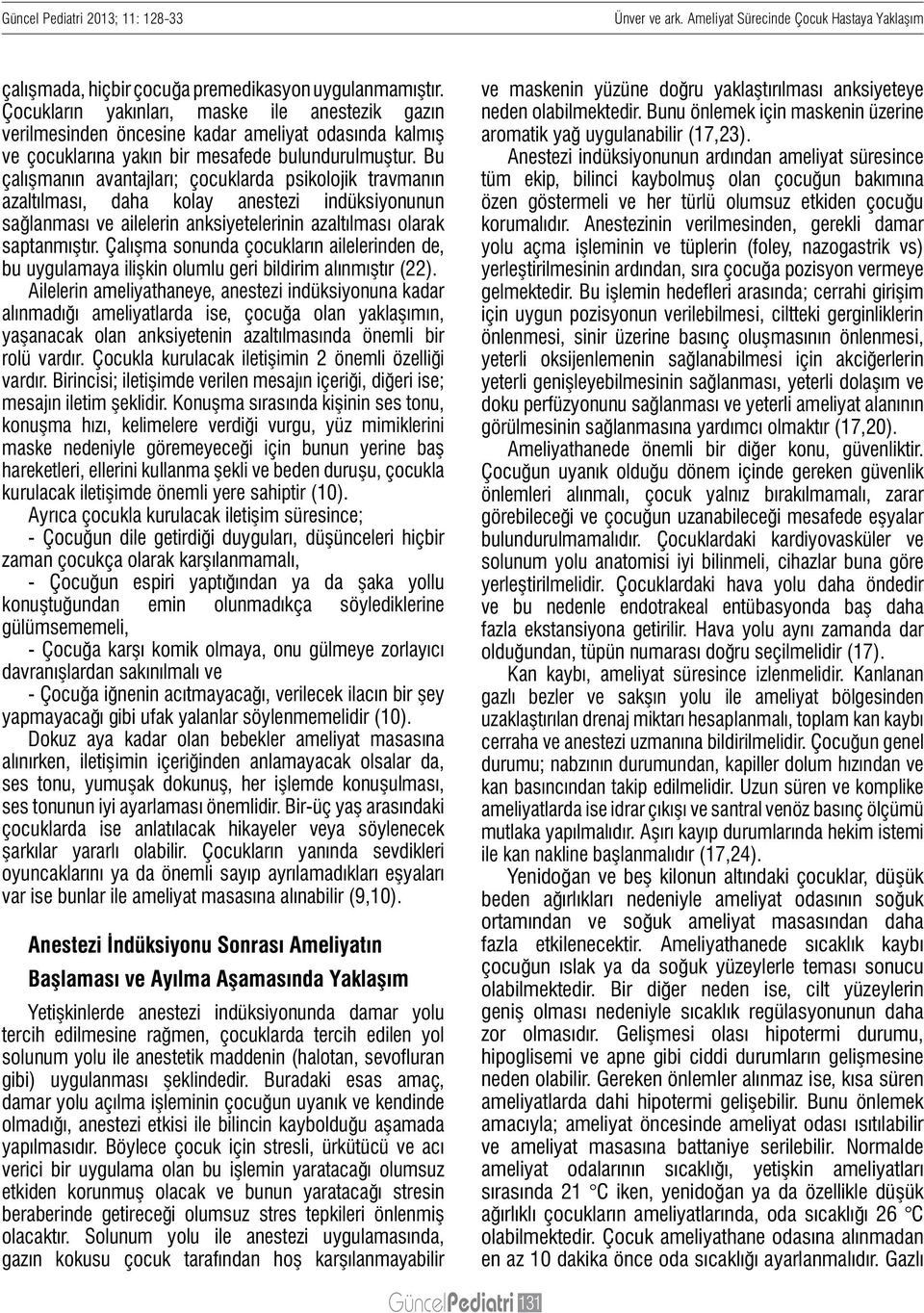 Bu çalışmanın avantajları; çocuklarda psikolojik travmanın azaltılması, daha kolay anestezi indüksiyonunun sağlanması ve ailelerin anksiyetelerinin azaltılması olarak saptanmıştır.