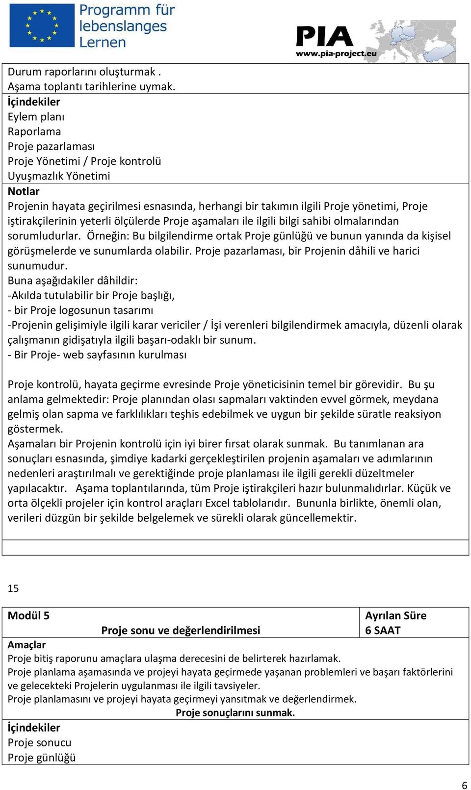 iştirakçilerinin yeterli ölçülerde Proje aşamaları ile ilgili bilgi sahibi olmalarından sorumludurlar.