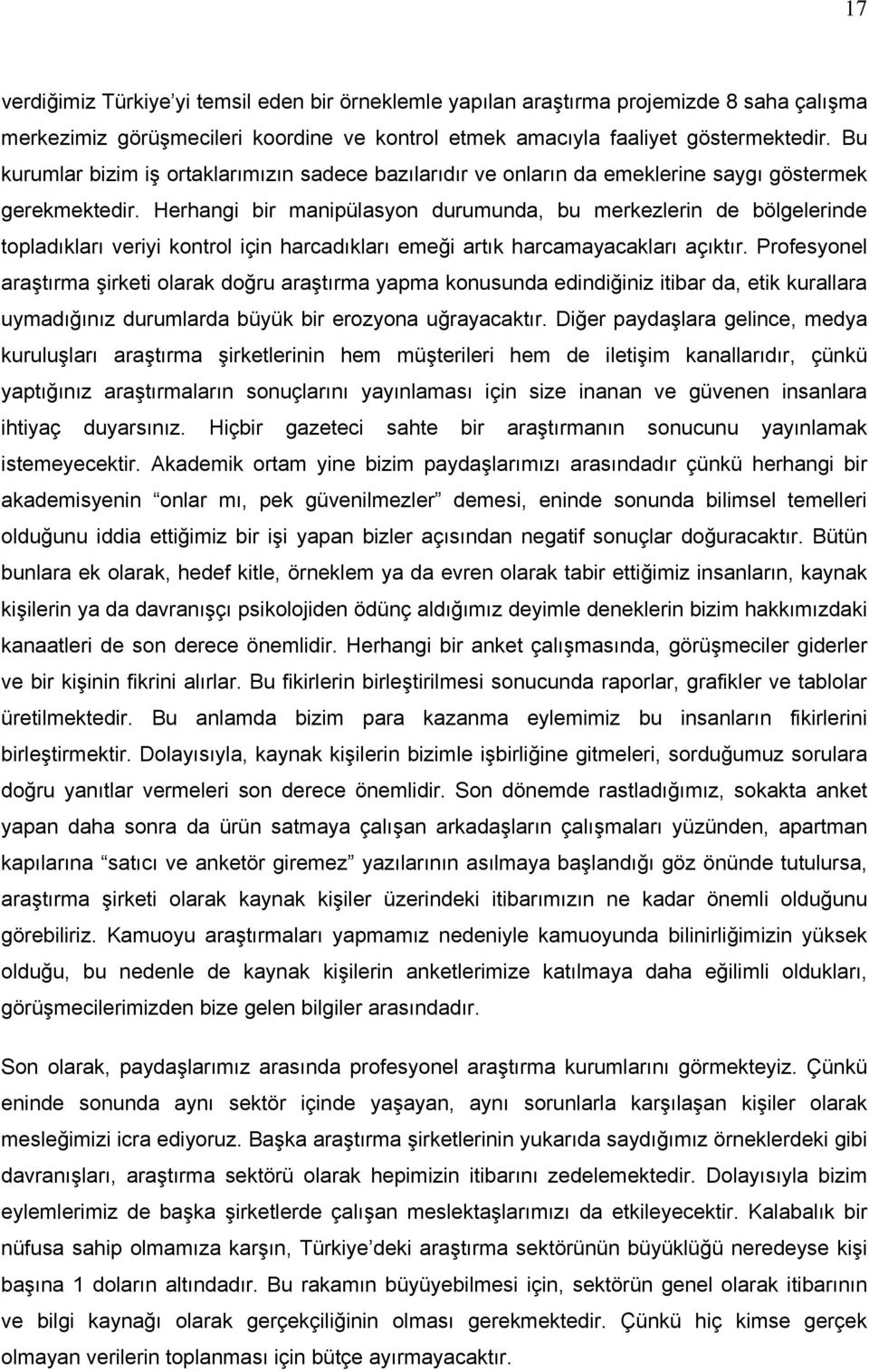 Herhangi bir manipülasyon durumunda, bu merkezlerin de bölgelerinde topladıkları veriyi kontrol için harcadıkları emeği artık harcamayacakları açıktır.