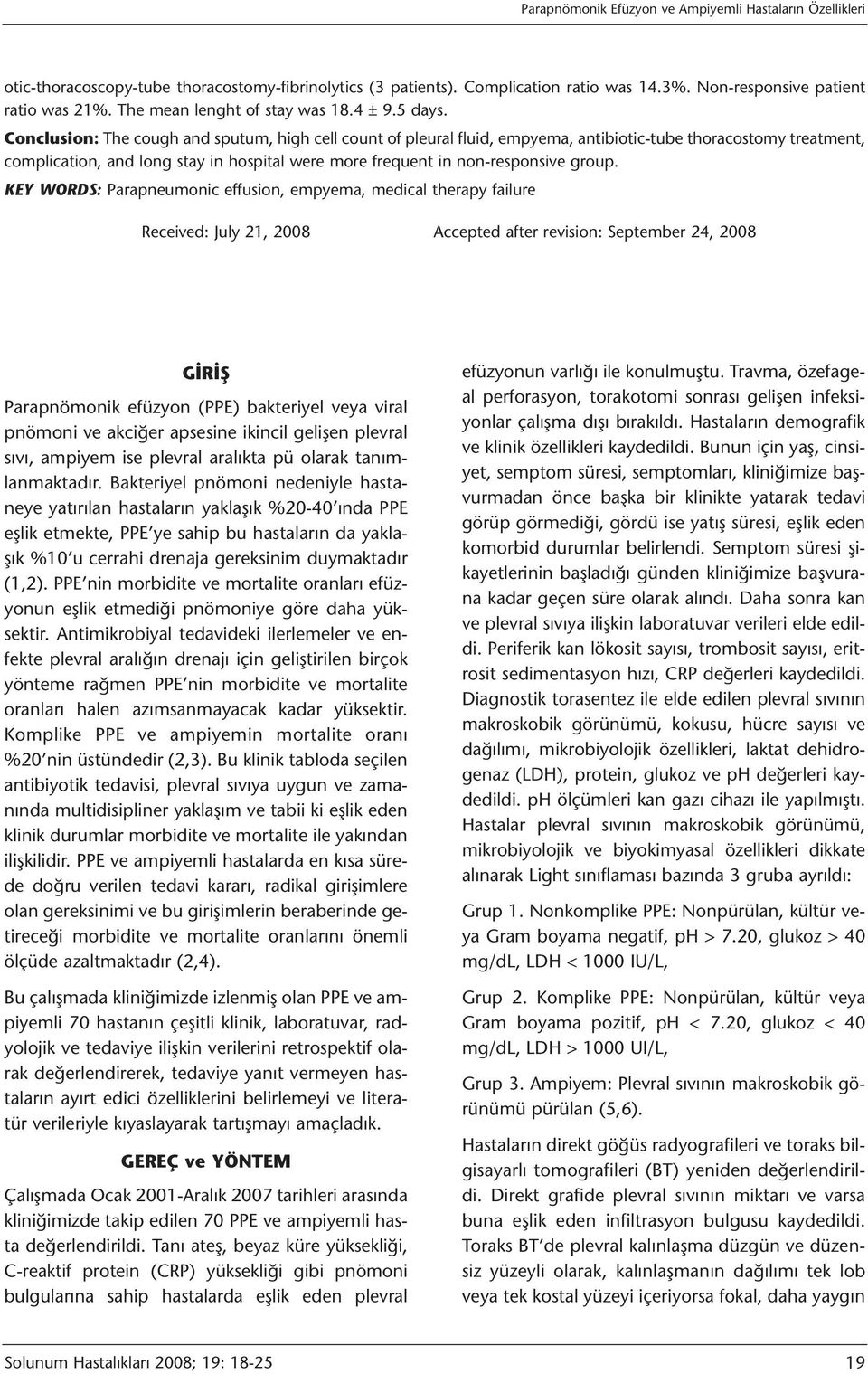 Conclusion: The cough and sputum, high cell count of pleural fluid, empyema, antibiotic-tube thoracostomy treatment, complication, and long stay in hospital were more frequent in non-responsive group.