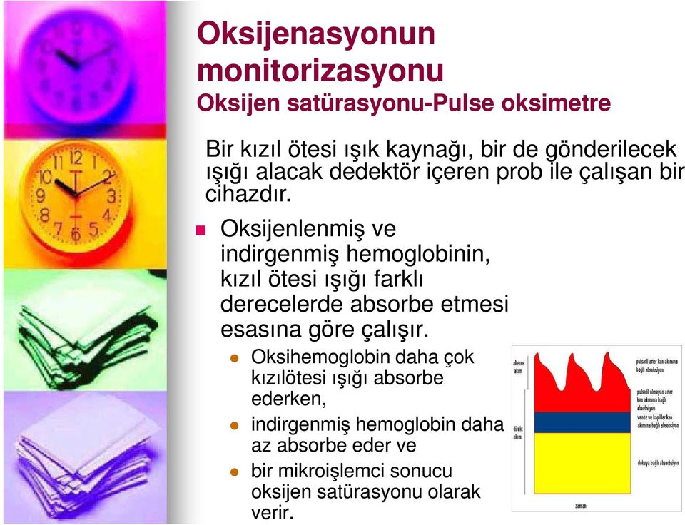 Oksijenlenmiş ve indirgenmiş hemoglobinin, kızıl ötesi ışığı farklı derecelerde absorbe etmesi esasına göre