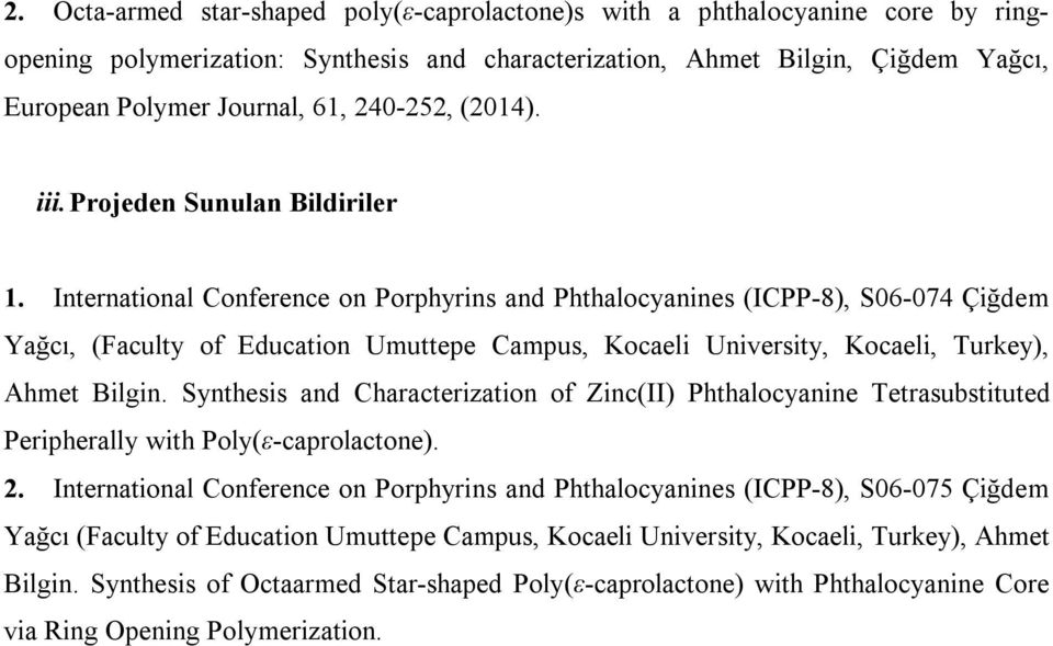International Conference on Porphyrins and Phthalocyanines (ICPP-8), S06-074 Çiğdem Yağcı, (Faculty of Education Umuttepe Campus, Kocaeli University, Kocaeli, Turkey), Ahmet Bilgin.