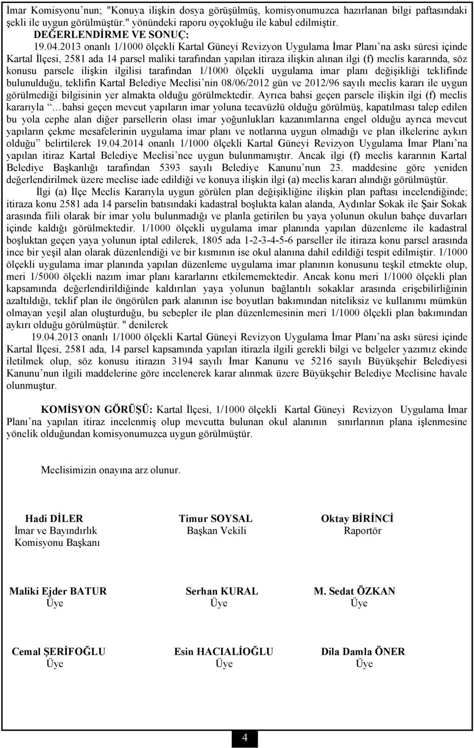 2013 onanlı 1/1000 ölçekli Kartal Güneyi Revizyon Uygulama İmar Planı na askı süresi içinde Kartal İlçesi, 2581 ada 14 parsel maliki tarafından yapılan itiraza ilişkin alınan ilgi (f) meclis