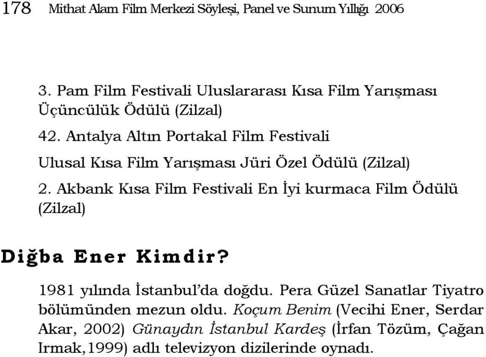 Antalya Altın Portakal Film Festivali Ulusal Kısa Film Yarışması Jüri Özel Ödülü (Zilzal) 2.