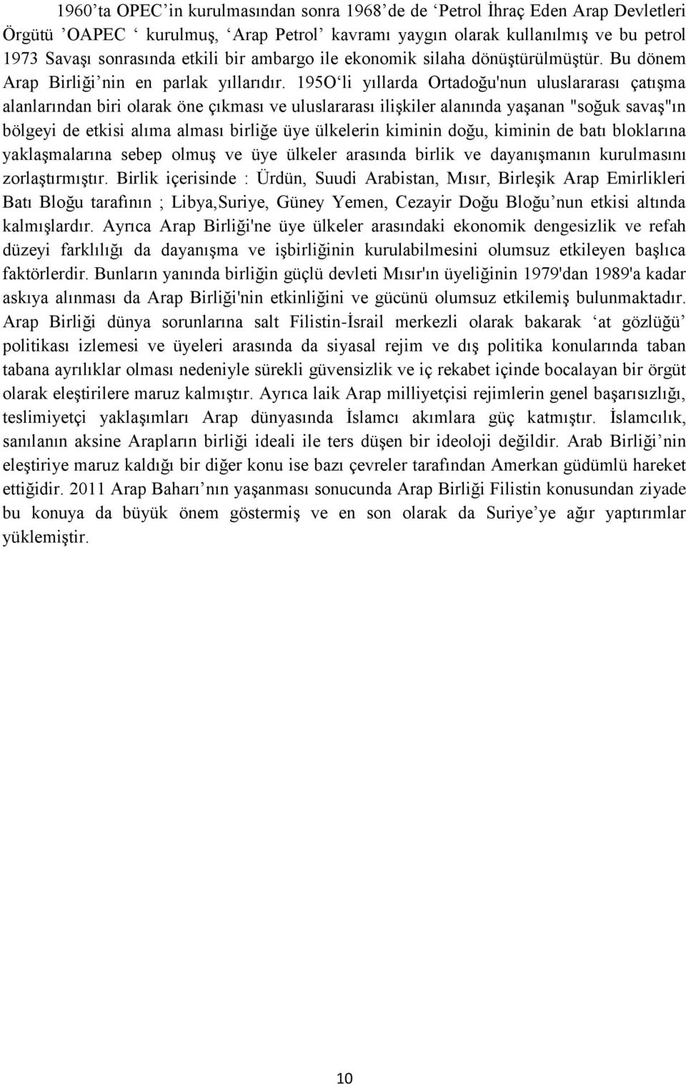 195O li yıllarda Ortadoğu'nun uluslararası çatışma alanlarından biri olarak öne çıkması ve uluslararası ilişkiler alanında yaşanan "soğuk savaş"ın bölgeyi de etkisi alıma alması birliğe üye ülkelerin