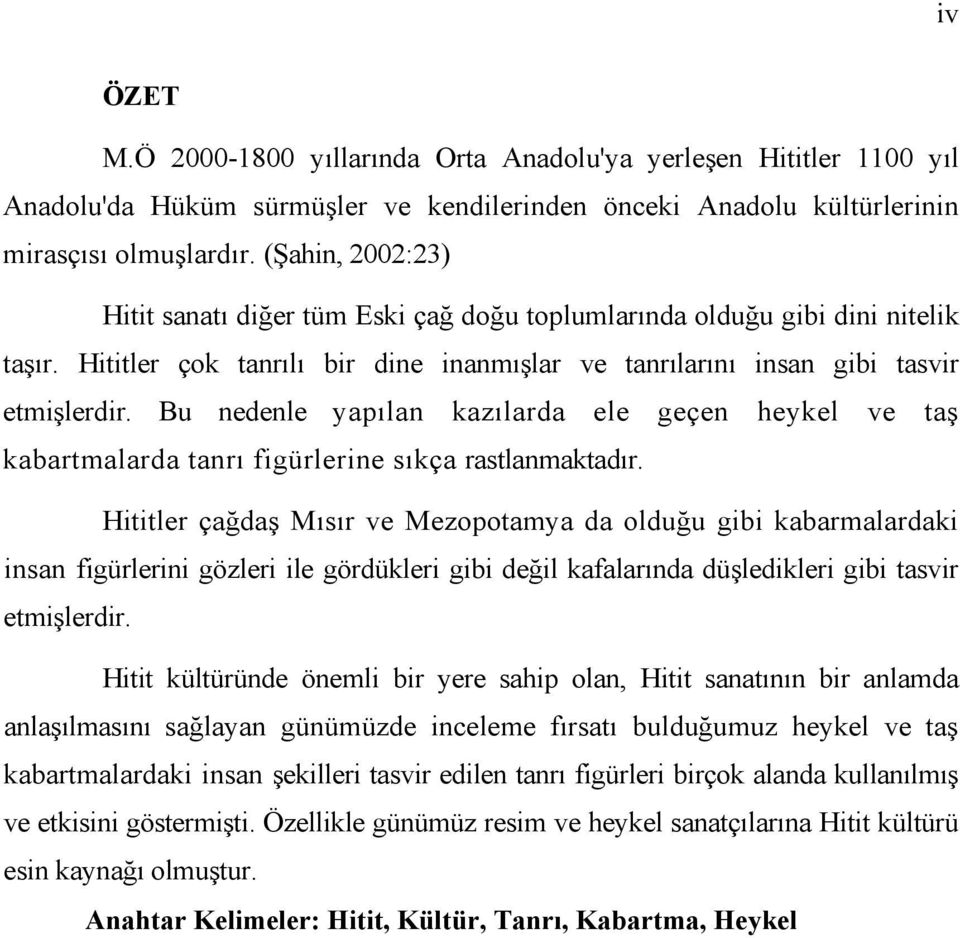 Bu nedenle yapılan kazılarda ele geçen heykel ve taş kabartmalarda tanrı figürlerine sıkça rastlanmaktadır.