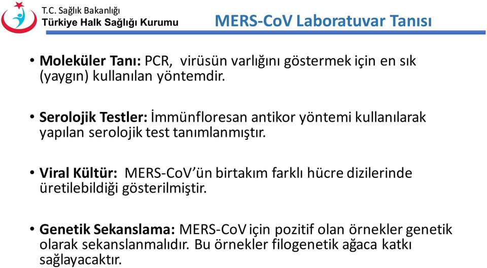 Viral Kültür: MERS-CoV ün birtakım farklı hücre dizilerinde üretilebildiği gösterilmiştir.