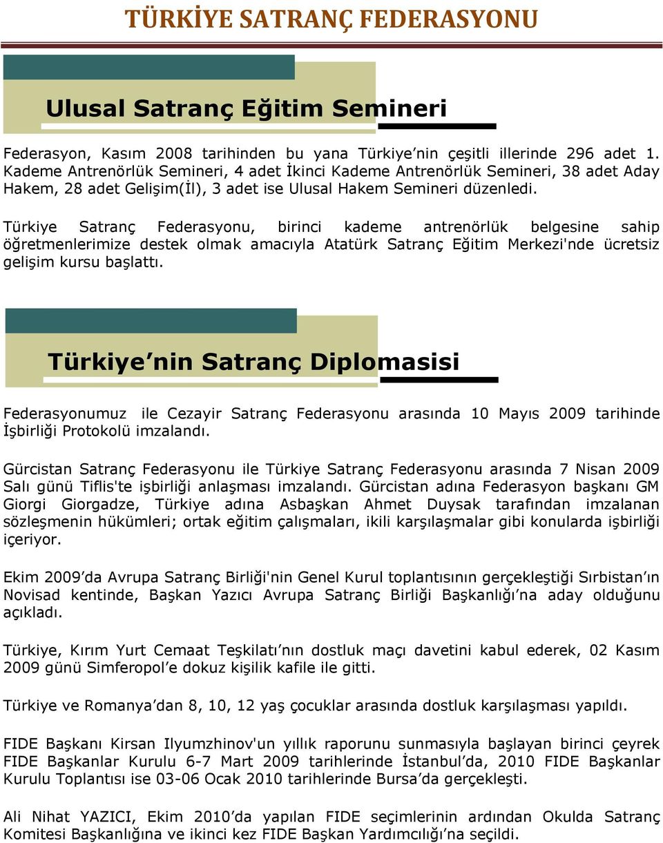 Türkiye Satranç Federasyonu, birinci kademe antrenörlük belgesine sahip öğretmenlerimize destek olmak amacıyla Atatürk Satranç Eğitim Merkezi'nde ücretsiz gelişim kursu başlattı.