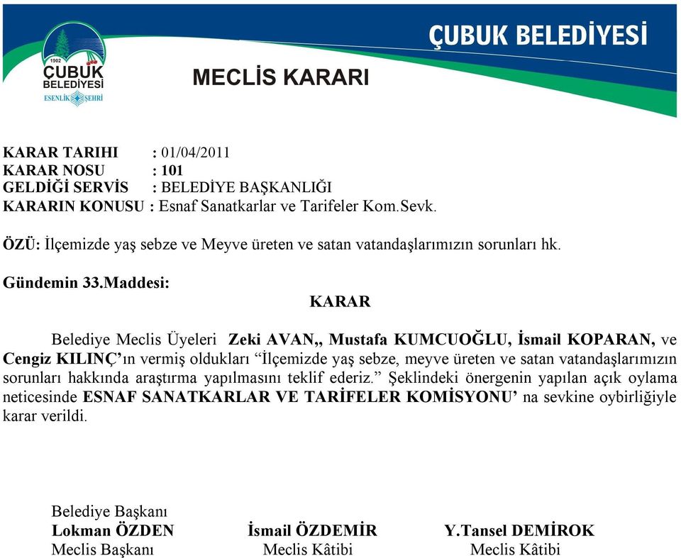 Maddesi: Belediye Meclis Üyeleri Zeki AVAN,, Mustafa KUMCUOĞLU, İsmail KOPARAN, ve Cengiz KILINÇ ın vermiş oldukları İlçemizde yaş