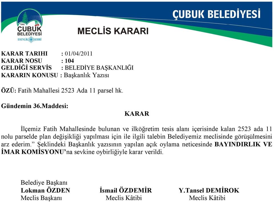 Maddesi: İlçemiz Fatih Mahallesinde bulunan ve ilköğretim tesis alanı içerisinde kalan 2523 ada 11 nolu parselde