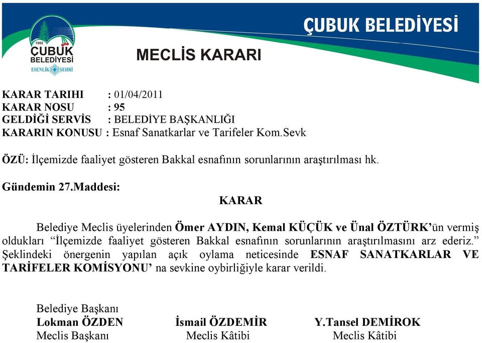 Maddesi: Belediye Meclis üyelerinden Ömer AYDIN, Kemal KÜÇÜK ve Ünal ÖZTÜRK ün vermiş oldukları İlçemizde faaliyet