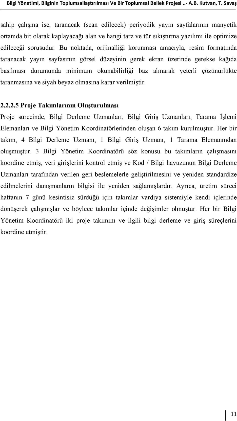 Bu noktada, orijinalliği korunması amacıyla, resim formatında taranacak yayın sayfasının görsel düzeyinin gerek ekran üzerinde gerekse kağıda basılması durumunda minimum okunabilirliği baz alınarak