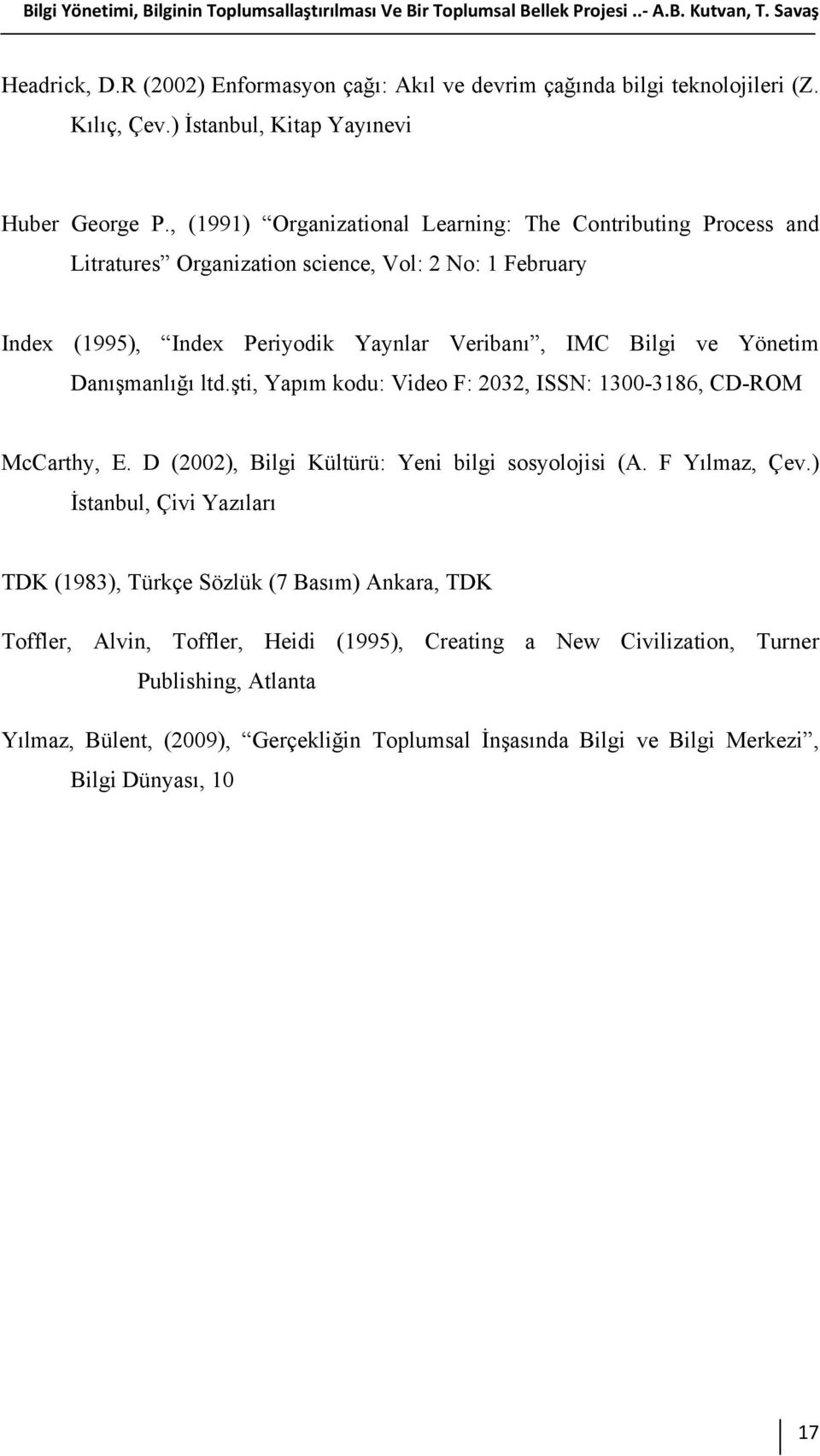 , (1991) Organizational Learning: The Contributing Process and Litratures Organization science, Vol: 2 No: 1 February Index (1995), Index Periyodik Yaynlar Veribanı, IMC Bilgi ve Yönetim Danışmanlığı