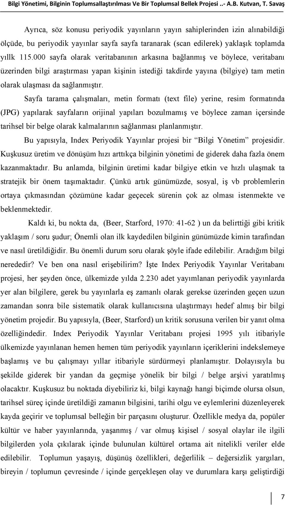 000 sayfa olarak veritabanının arkasına bağlanmış ve böylece, veritabanı üzerinden bilgi araştırması yapan kişinin istediği takdirde yayına (bilgiye) tam metin olarak ulaşması da sağlanmıştır.