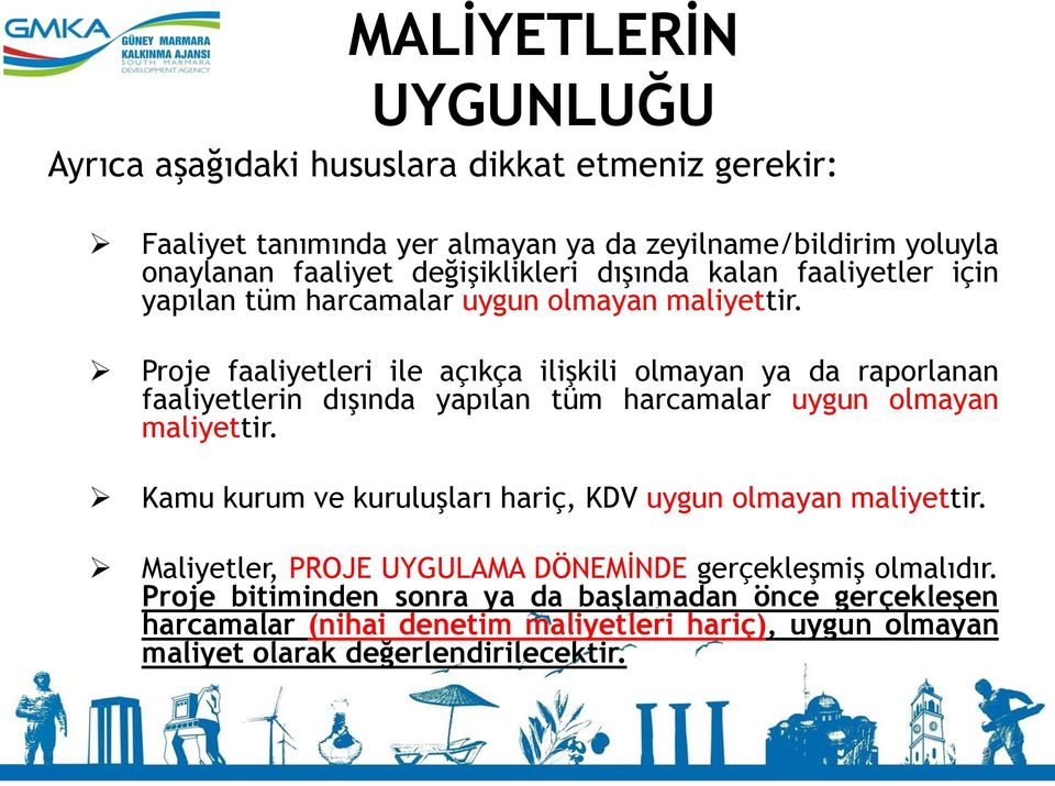 Proje faaliyetleri ile açıkça ilişkili olmayan ya da raporlanan faaliyetlerin dışında yapılan tüm harcamalar uygun olmayan maliyettir.