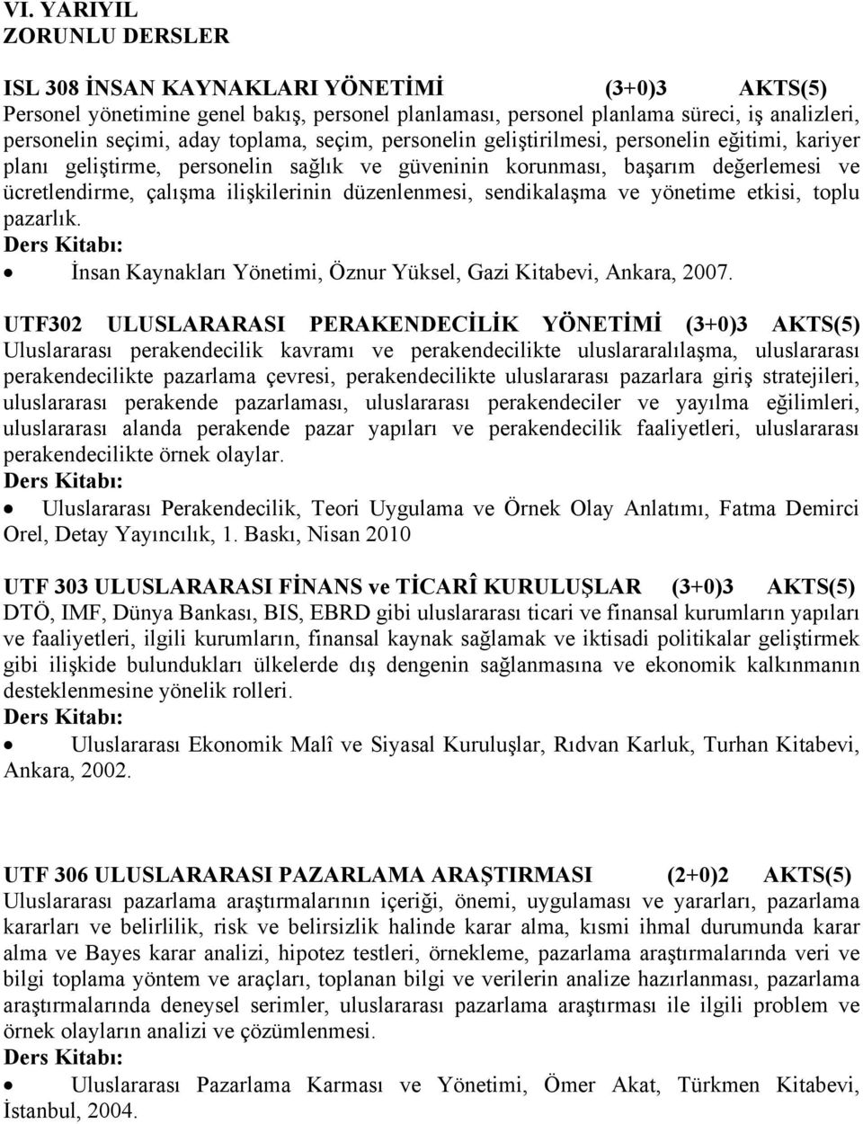 düzenlenmesi, sendikalaşma ve yönetime etkisi, toplu pazarlık. İnsan Kaynakları Yönetimi, Öznur Yüksel, Gazi Kitabevi, Ankara, 2007.