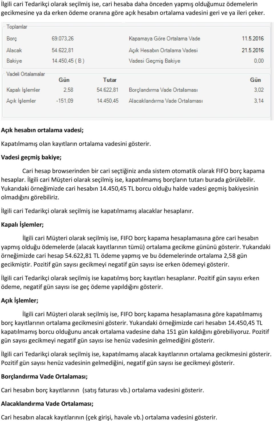 Vadesi geçmiş bakiye; Cari hesap browserinden bir cari seçtiğiniz anda sistem otomatik olarak FIFO borç kapama hesaplar.