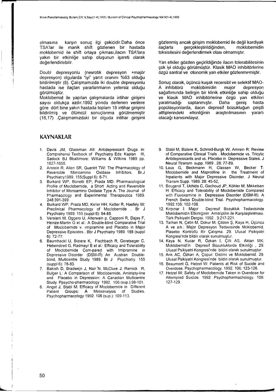 Doubl depresyonlu (nevrotik depresyon +majör depresyon) olgularda iyi yanıt oranını %63 olduğu bildirilmiştir (8).