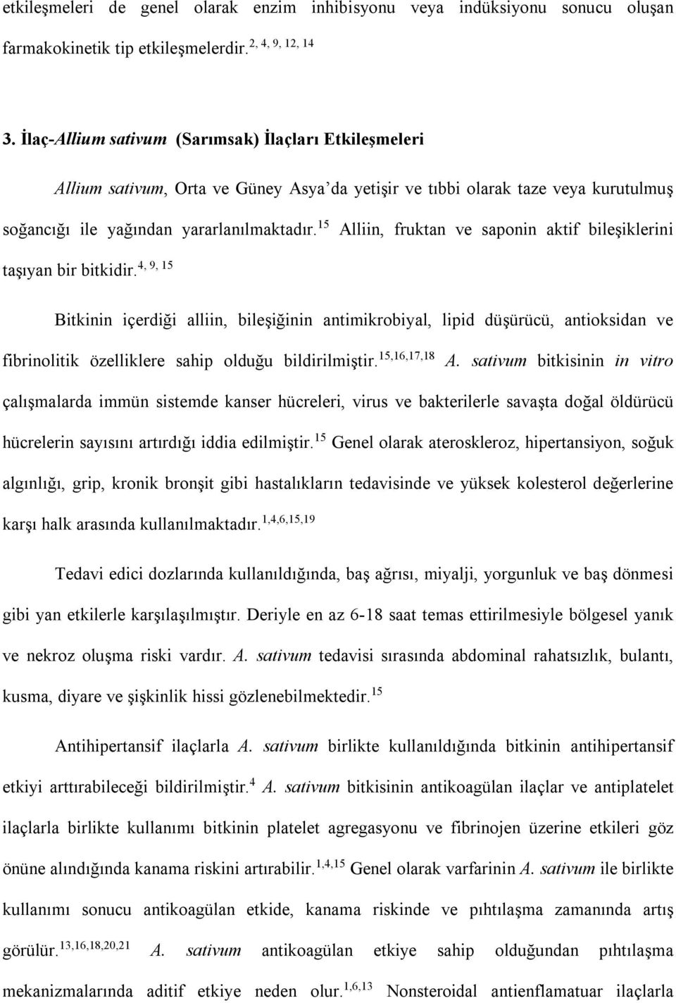 15 Alliin, fruktan ve saponin aktif bileşiklerini 4, 9, 15 taşıyan bir bitkidir.