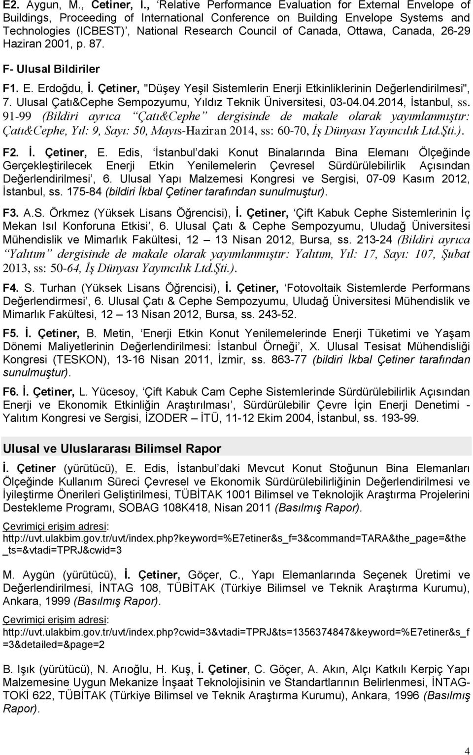 Canada, Ottawa, Canada, 26-29 Haziran 2001, p. 87. F- Ulusal Bildiriler F1. E. Erdoğdu, İ. Çetiner, "Düşey Yeşil Sistemlerin Enerji Etkinliklerinin Değerlendirilmesi", 7.