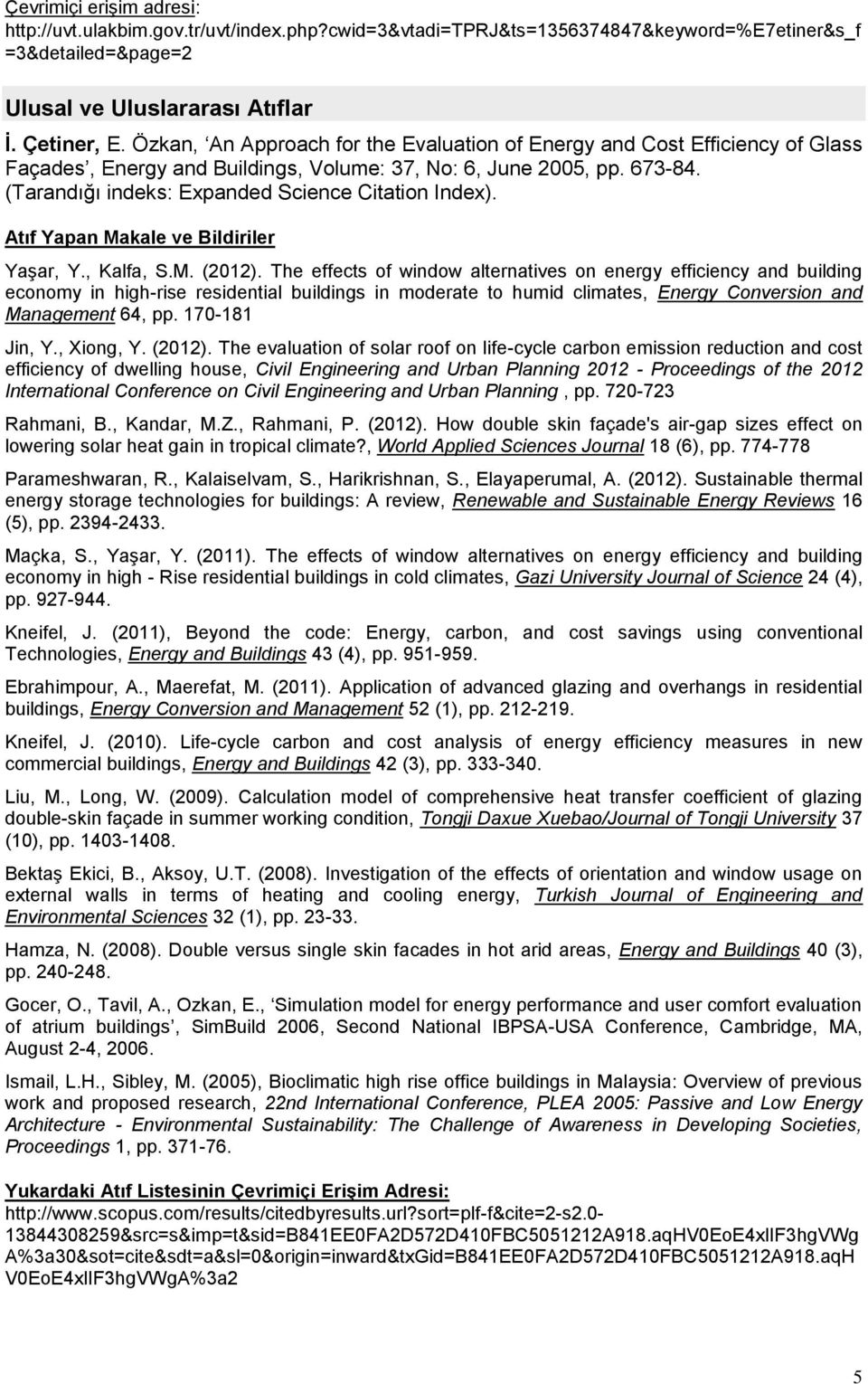 (Tarandığı indeks: Expanded Science Citation Index). Atıf Yapan Makale ve Bildiriler Yaşar, Y., Kalfa, S.M. (2012).