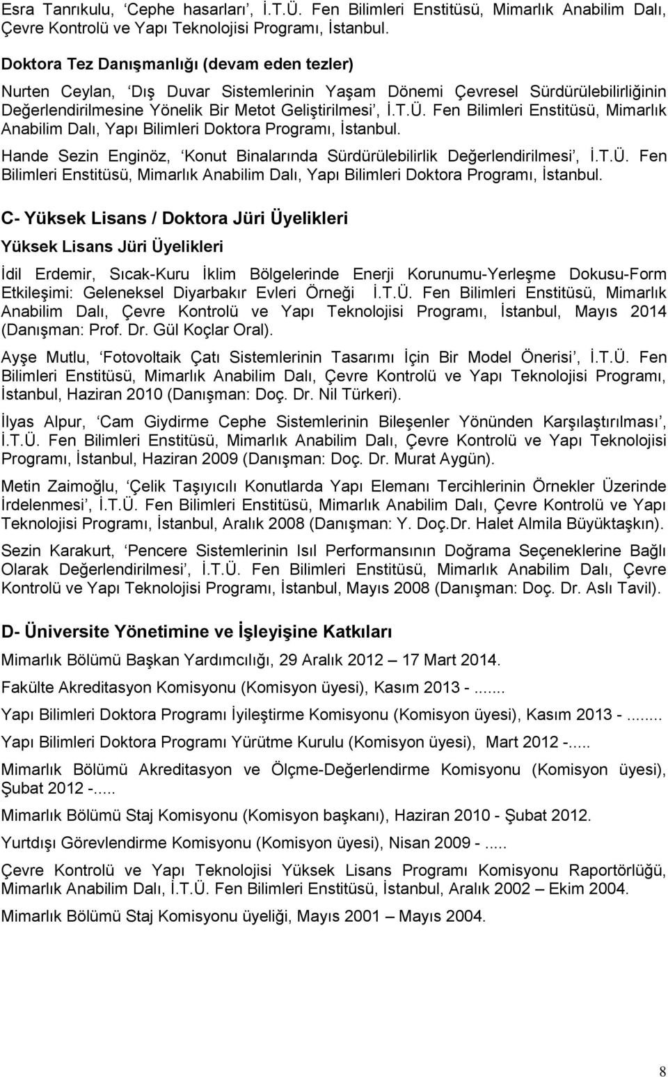 Fen Bilimleri Enstitüsü, Mimarlık Anabilim Dalı, Yapı Bilimleri Doktora Programı, İstanbul. Hande Sezin Enginöz, Konut Binalarında Sürdürülebilirlik Değerlendirilmesi, İ.T.Ü.