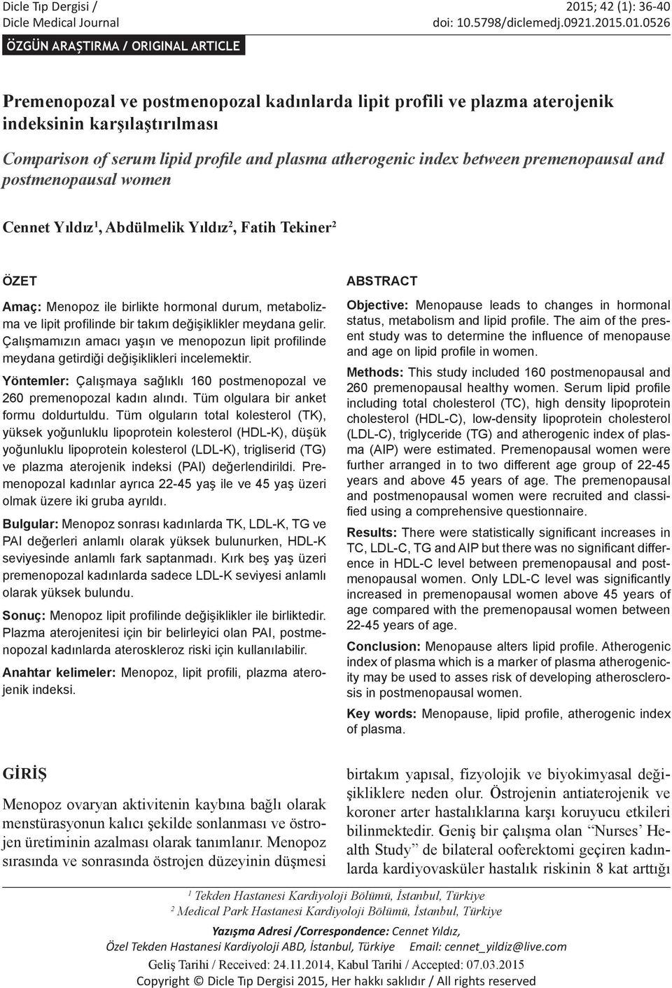 .01.0526 ÖZGÜN ARAŞTIRMA / ORIGINAL ARTICLE Premenopozal ve postmenopozal kadınlarda lipit profili ve plazma aterojenik indeksinin karşılaştırılması Comparison of serum lipid profile and plasma