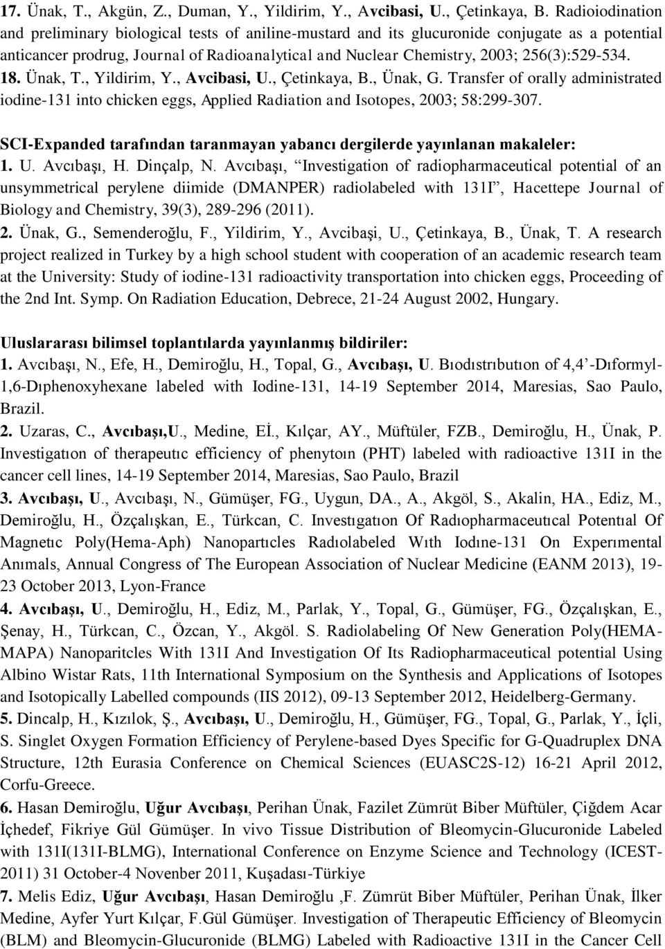 256(3):529-534. 18. Ünak, T., Yildirim, Y., Avcibasi, U., Çetinkaya, B., Ünak, G. Transfer of orally administrated iodine-131 into chicken eggs, Applied Radiation and Isotopes, 2003; 58:299-307.