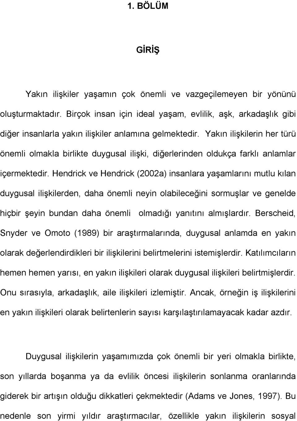 Yakın ilişkilerin her türü önemli olmakla birlikte duygusal ilişki, diğerlerinden oldukça farklı anlamlar içermektedir.