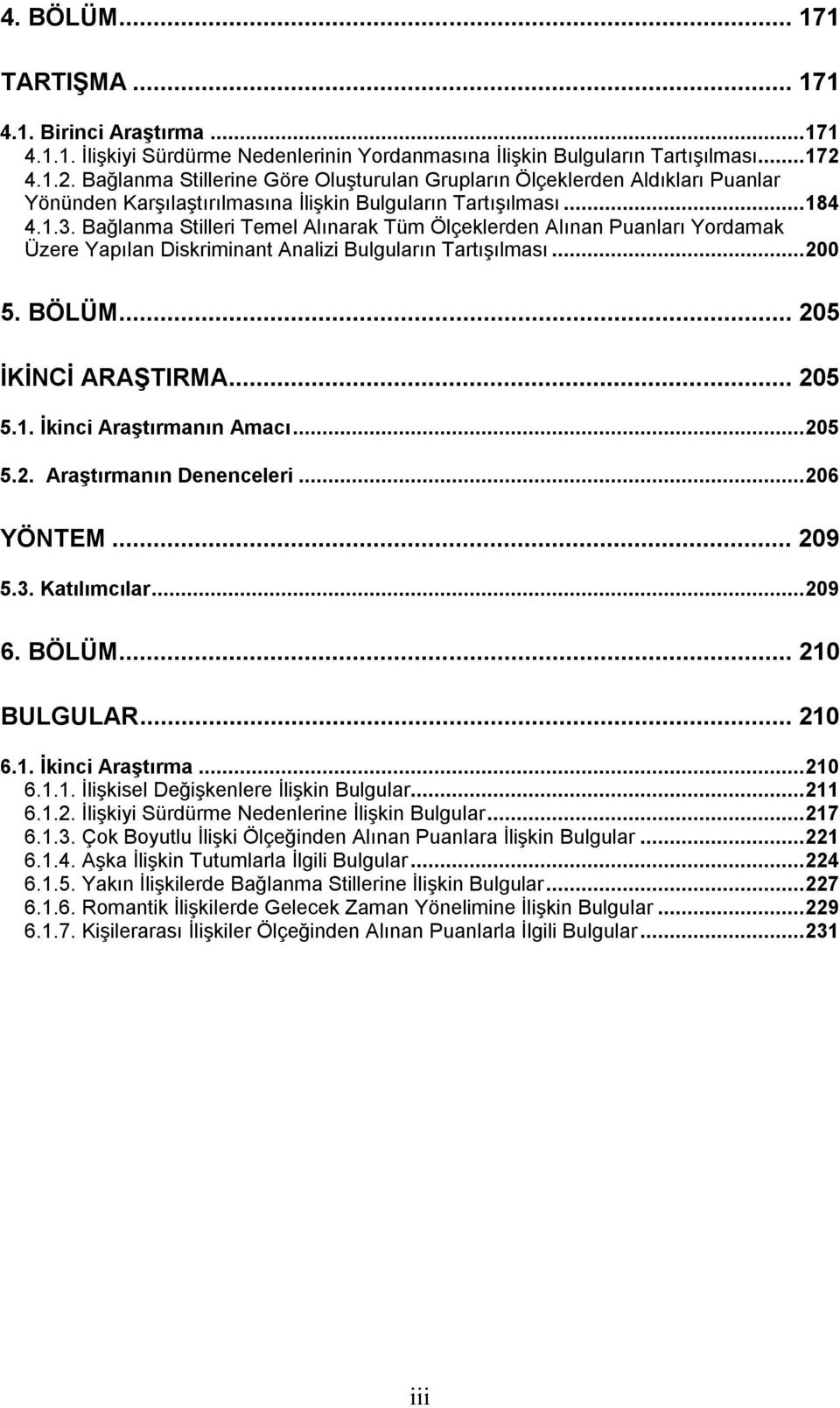 Bağlanma Stilleri Temel Alınarak Tüm Ölçeklerden Alınan Puanları Yordamak Üzere Yapılan Diskriminant Analizi Bulguların Tartışılması...200 5. BÖLÜM... 205 İKİNCİ ARAŞTIRMA... 205 5.1.