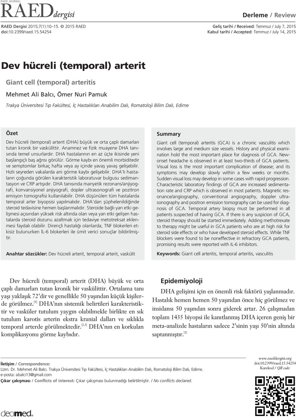 2015 RAED doi:10.2399/raed.15.54254 Gelifl tarihi / Received: Temmuz / July 7, 2015 Kabul tarihi / Accepted: Temmuz / July 14, 2015 Dev hücreli (temporal) arterit Giant cell (temporal) arteritis