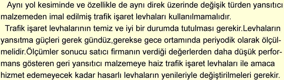 levhaların yansıtma güçleri gerek gündüz,gerekse gece ortamında periyodik olarak ölçülmelidir.