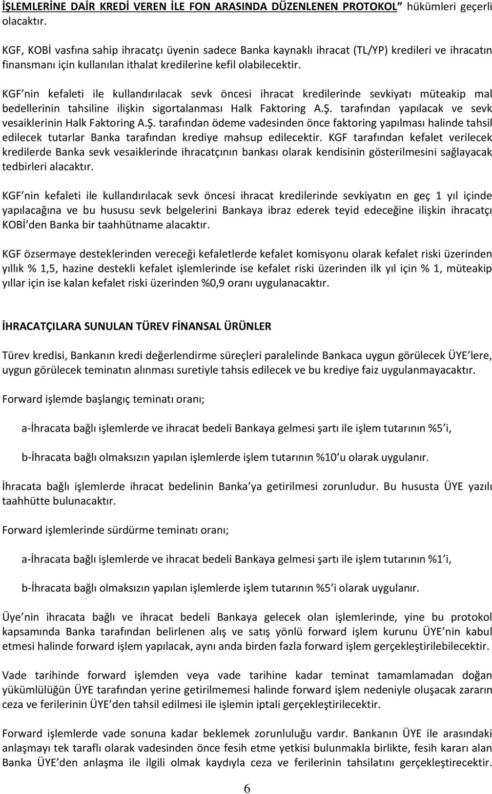 KGF nin kefaleti ile kullandırılacak sevk öncesi ihracat kredilerinde sevkiyatı müteakip mal bedellerinin tahsiline ilişkin sigortalanması Halk Faktoring A.Ş.