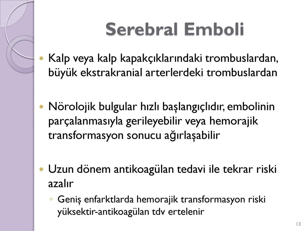 veya hemorajik transformasyon sonucu ağırlaşabilir Uzun dönem antikoagülan tedavi ile tekrar