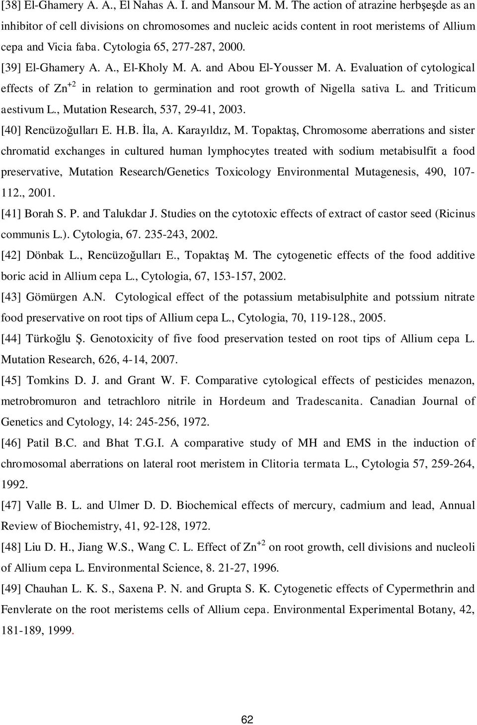 and Triticum aestivum L., Mutation Research, 537, 29-41, 2003. [40] Rencüzo ullar E. H.B. la, A. Karay ld z, M.