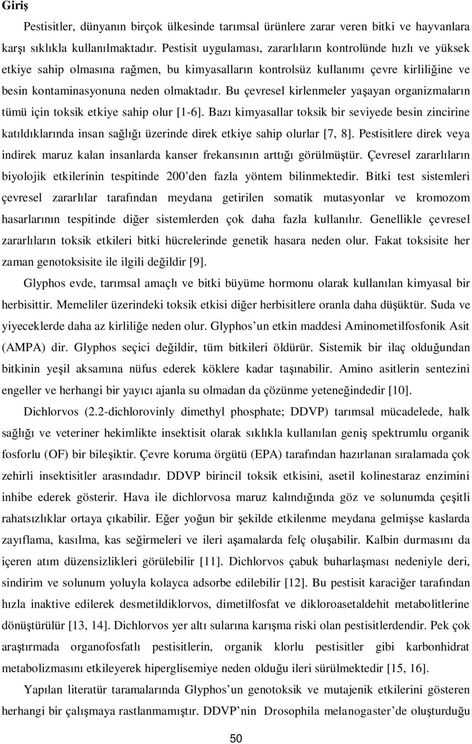 Bu çevresel kirlenmeler ya ayan organizmalar n tümü için toksik etkiye sahip olur [1-6].