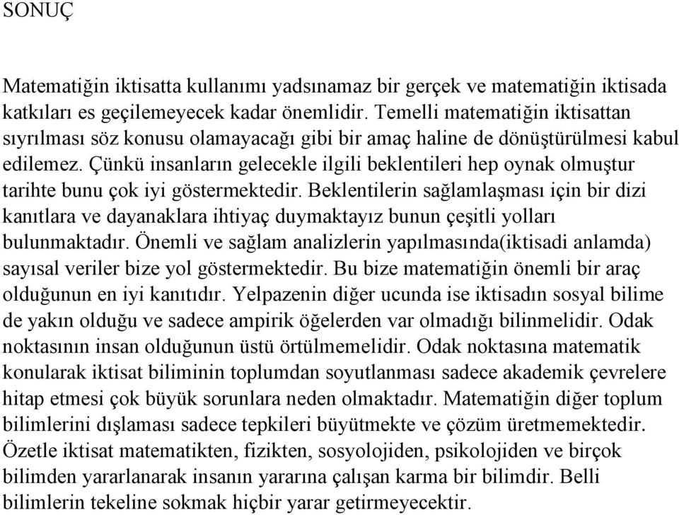 Çünkü insanların gelecekle ilgili beklentileri hep oynak olmuştur tarihte bunu çok iyi göstermektedir.