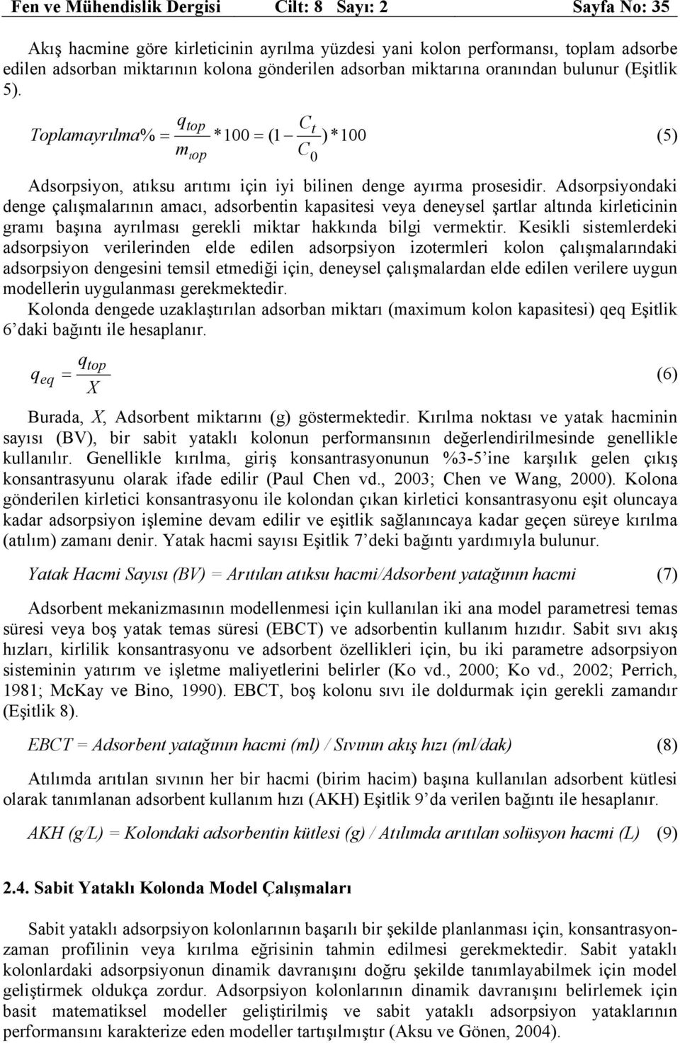 Adsorpsiyondaki denge çalışmalarının amacı, adsorbentin kapasitesi veya deneysel şartlar altında kirleticinin gramı başına ayrılması gerekli miktar hakkında bilgi vermektir.