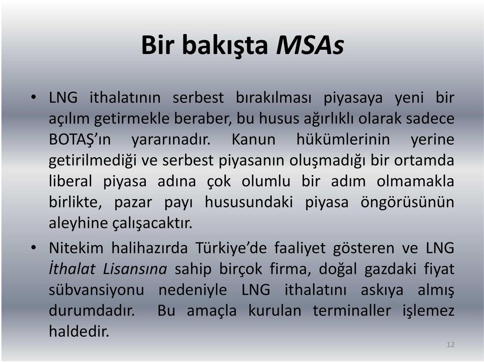 Kanun hükümlerinin yerine getirilmediği ve serbest piyasanın oluşmadığı bir ortamda liberal piyasa adına çok olumlu bir adım olmamakla birlikte,