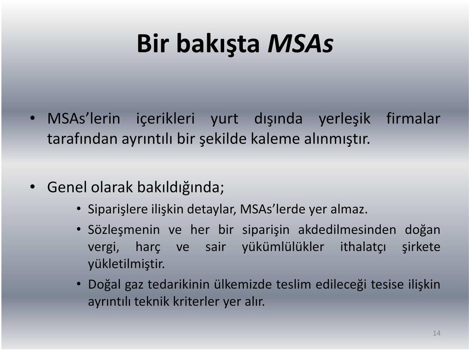 Sözleşmenin ve her bir siparişin akdedilmesinden doğan vergi, harç ve sair yükümlülükler ithalatçı şirkete