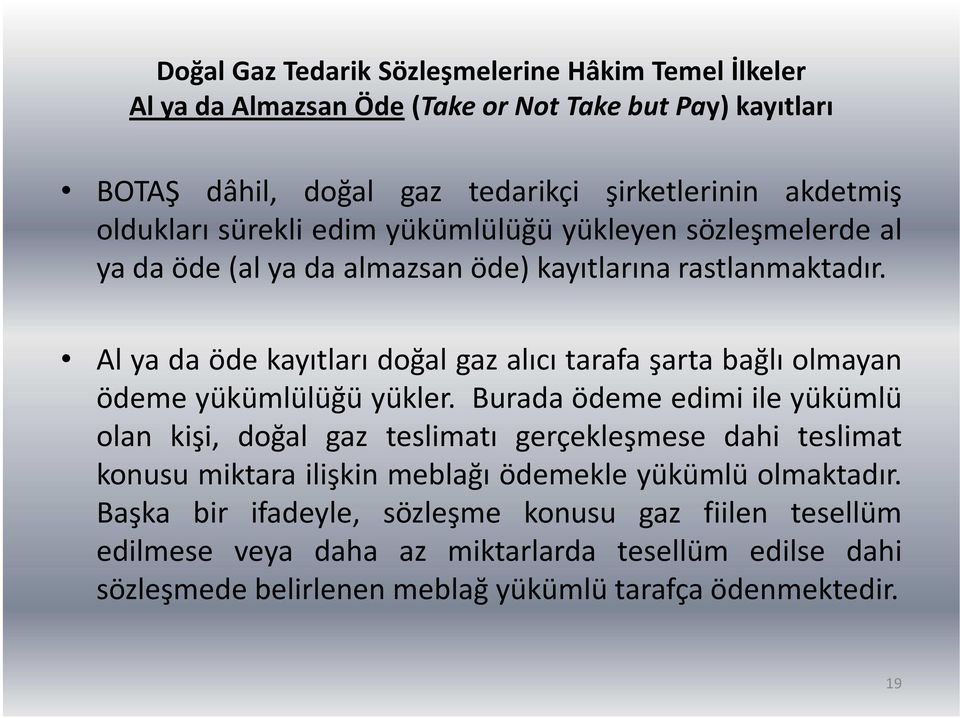 Al ya da öde kayıtları doğal gaz alıcı tarafa şarta bağlı olmayan ödeme yükümlülüğü yükler.