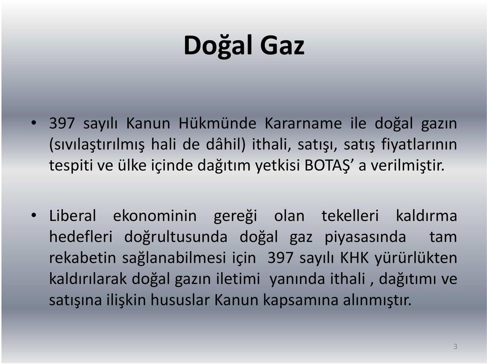 Liberal ekonominin gereği olan tekelleri kaldırma hedefleri doğrultusunda doğal gaz piyasasında tam rekabetin