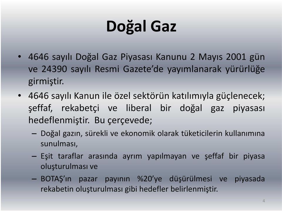 Bu çerçevede; Doğal gazın, sürekli ve ekonomik olarak tüketicilerin kullanımına sunulması, Eşit taraflar arasında ayrım yapılmayan ve