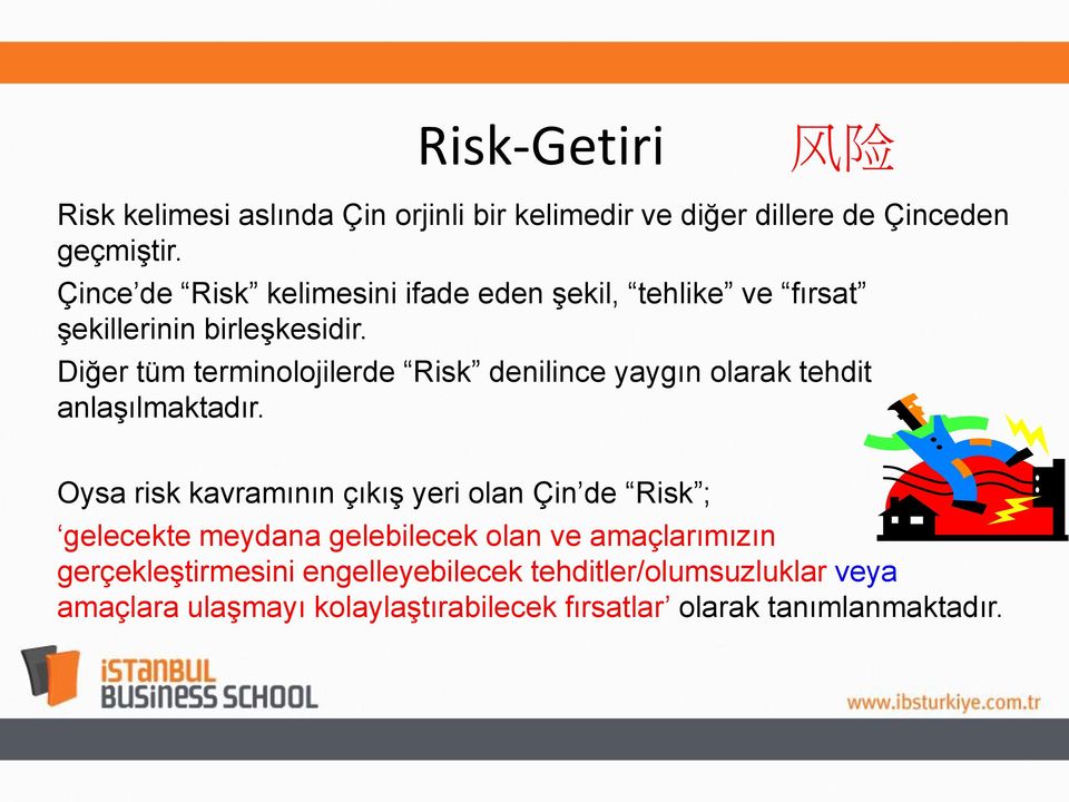 Diğer tüm terminolojilerde Risk denilince yaygın olarak tehdit anlaşılmaktadır.